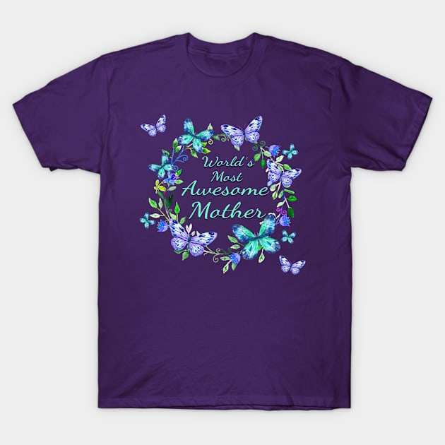 World's Most Awesome Mother Butterflies Flowers T-Shirt by letnothingstopyou